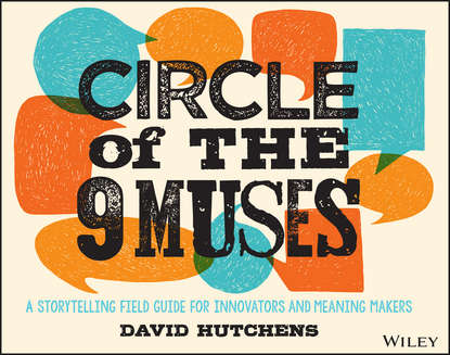Скачать книгу Circle of the 9 Muses. A Storytelling Field Guide for Innovators and Meaning Makers