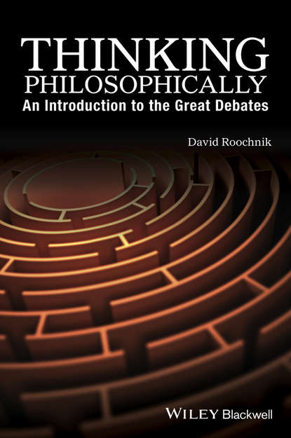 Скачать книгу Thinking Philosophically. An Introduction to the Great Debates