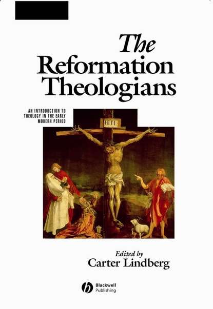 Скачать книгу The Reformation Theologians. An Introduction to Theology in the Early Modern Period