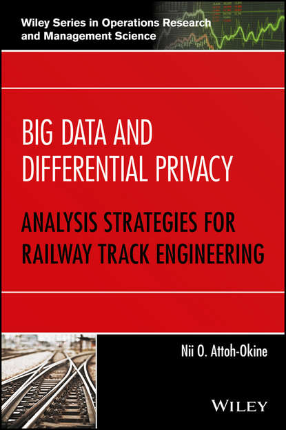 Скачать книгу Big Data and Differential Privacy. Analysis Strategies for Railway Track Engineering
