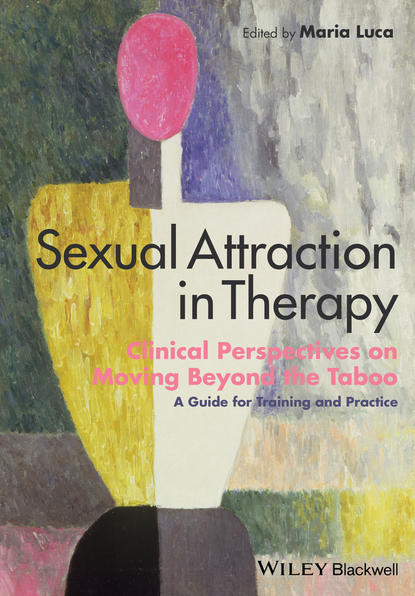 Скачать книгу Sexual Attraction in Therapy. Clinical Perspectives on Moving Beyond the Taboo - A Guide for Training and Practice