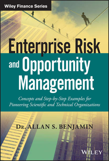 Скачать книгу Enterprise Risk and Opportunity Management. Concepts and Step-by-Step Examples for Pioneering Scientific and Technical Organizations