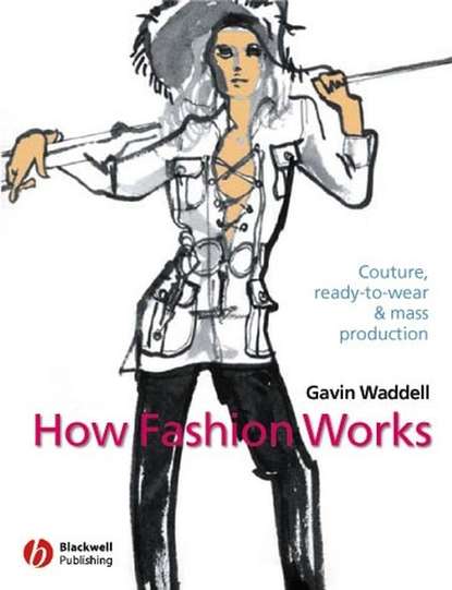 Скачать книгу How Fashion Works. Couture, Ready-to-Wear and Mass Production