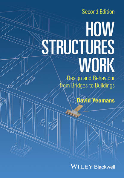 Скачать книгу How Structures Work. Design and Behaviour from Bridges to Buildings