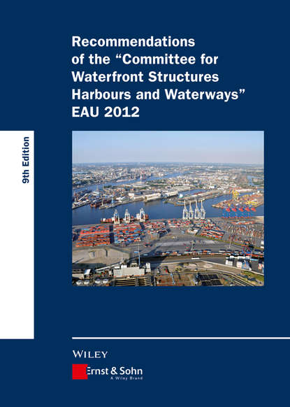 Скачать книгу Recommendations of the Committee for Waterfront Structures Harbours and Waterways. EAU 2012