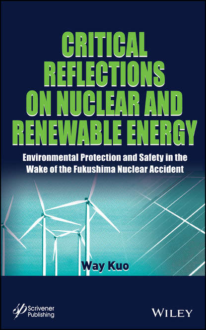 Скачать книгу Critical Reflections on Nuclear and Renewable Energy. Environmental Protection and Safety in the Wake of the Fukushima Nuclear Accident