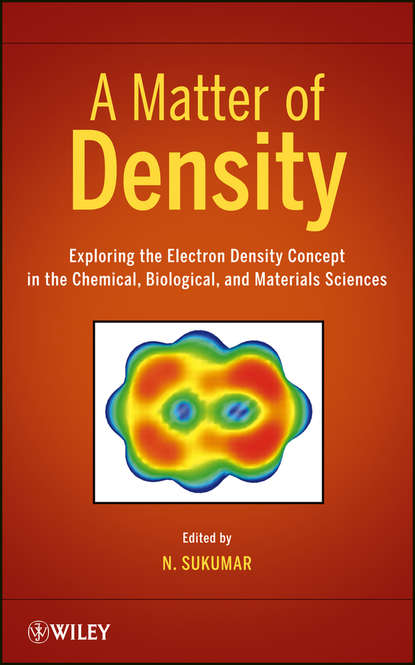 Скачать книгу A Matter of Density. Exploring the Electron Density Concept in the Chemical, Biological, and Materials Sciences