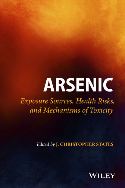 Скачать книгу Arsenic. Exposure Sources, Health Risks, and Mechanisms of Toxicity