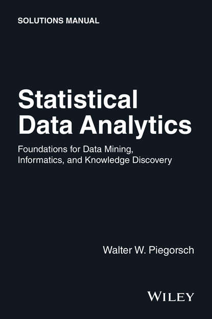Скачать книгу Statistical Data Analytics. Foundations for Data Mining, Informatics, and Knowledge Discovery, Solutions Manual
