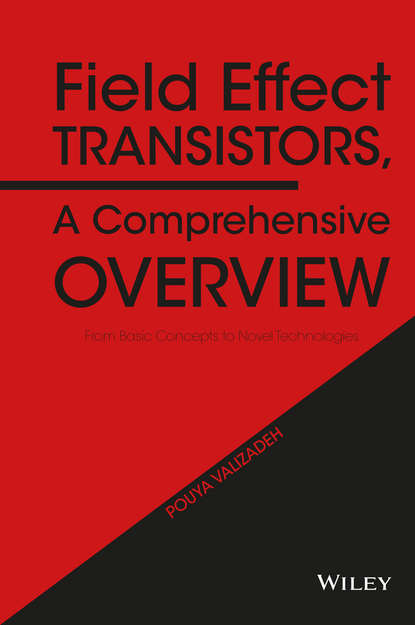 Скачать книгу Field Effect Transistors, A Comprehensive Overview. From Basic Concepts to Novel Technologies