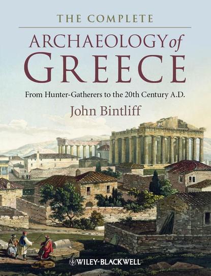 Скачать книгу The Complete Archaeology of Greece. From Hunter-Gatherers to the 20th Century A.D.