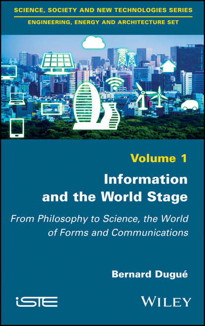 Скачать книгу Information and the World Stage. From Philosophy to Science, the World of Forms and Communications