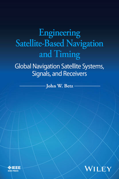 Скачать книгу Engineering Satellite-Based Navigation and Timing. Global Navigation Satellite Systems, Signals, and Receivers