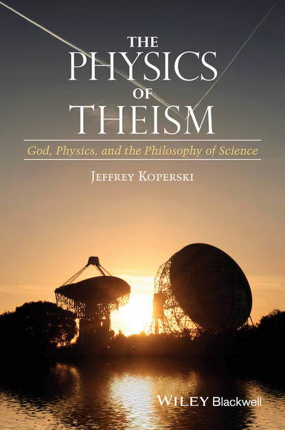 Скачать книгу The Physics of Theism. God, Physics, and the Philosophy of Science