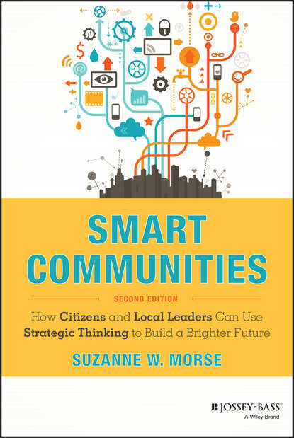 Скачать книгу Smart Communities. How Citizens and Local Leaders Can Use Strategic Thinking to Build a Brighter Future