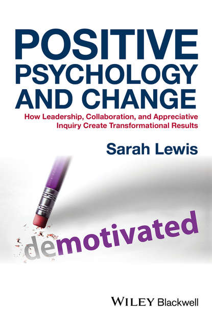 Скачать книгу Positive Psychology and Change. How Leadership, Collaboration, and Appreciative Inquiry Create Transformational Results