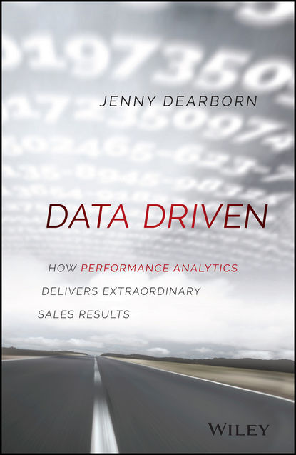Скачать книгу Data Driven. How Performance Analytics Delivers Extraordinary Sales Results