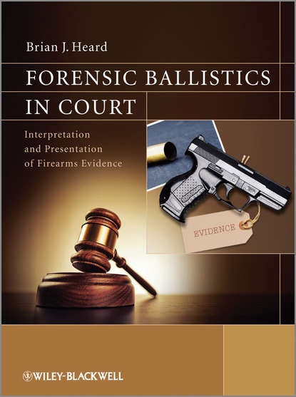 Скачать книгу Forensic Ballistics in Court. Interpretation and Presentation of Firearms Evidence