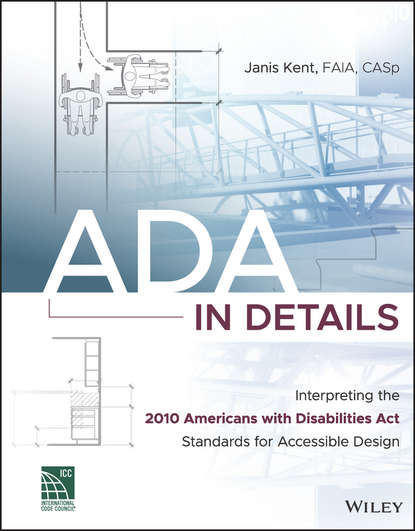 Скачать книгу ADA in Details. Interpreting the 2010 Americans with Disabilities Act Standards for Accessible Design