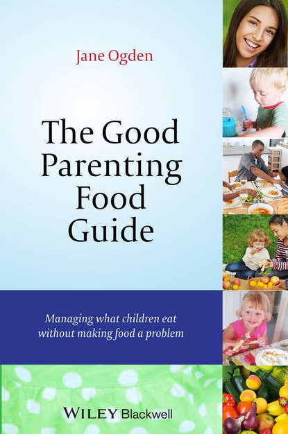 Скачать книгу The Good Parenting Food Guide. Managing What Children Eat Without Making Food a Problem