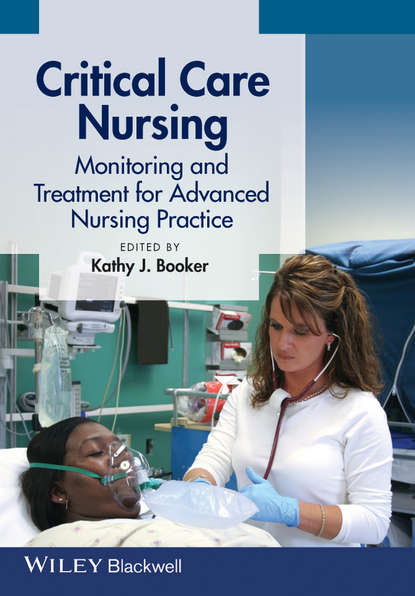 Скачать книгу Critical Care Nursing. Monitoring and Treatment for Advanced Nursing Practice