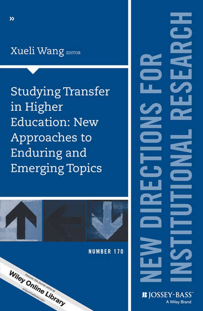 Скачать книгу Studying Transfer in Higher Education: New Approaches to Enduring and Emerging Topics. New Directions for Institutional Research, Number 170