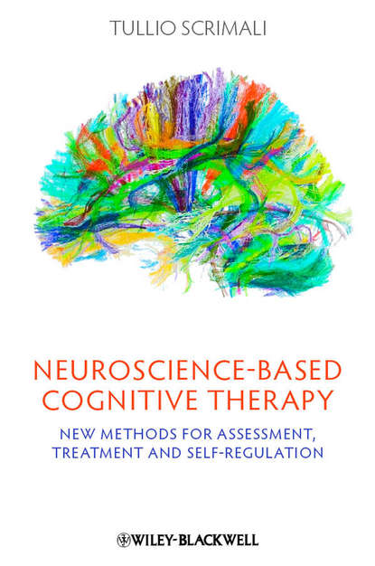 Скачать книгу Neuroscience-based Cognitive Therapy. New Methods for Assessment, Treatment and Self-Regulation