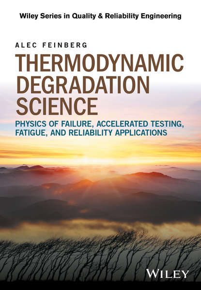 Скачать книгу Thermodynamic Degradation Science. Physics of Failure, Accelerated Testing, Fatigue, and Reliability Applications