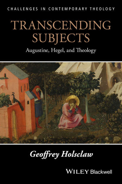 Скачать книгу Transcending Subjects. Augustine, Hegel, and Theology