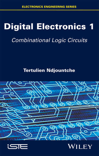 Скачать книгу Digital Electronics, Volume 1. Combinational Logic Circuits