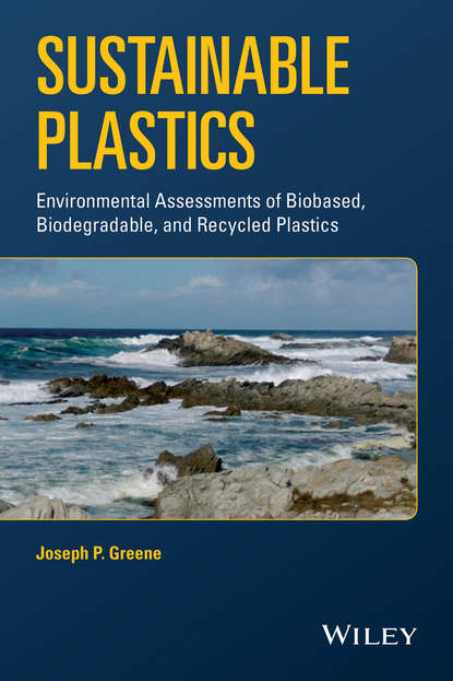 Скачать книгу Sustainable Plastics. Environmental Assessments of Biobased, Biodegradable, and Recycled Plastics