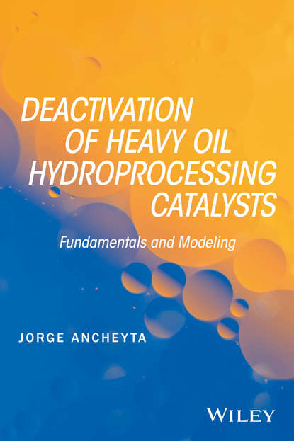 Скачать книгу Deactivation of Heavy Oil Hydroprocessing Catalysts. Fundamentals and Modeling