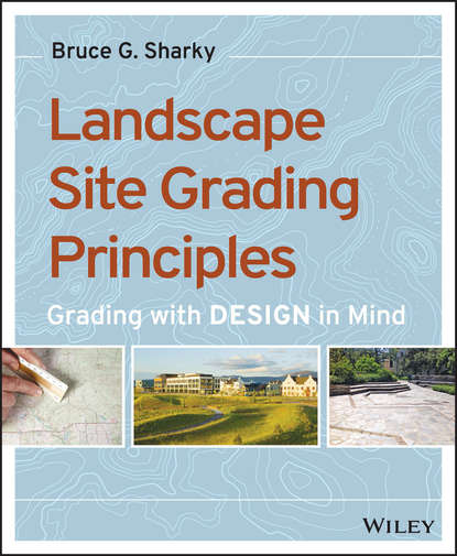 Скачать книгу Landscape Site Grading Principles. Grading with Design in Mind