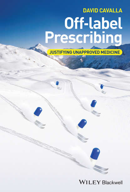 Скачать книгу Off-label Prescribing. Justifying Unapproved Medicine