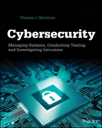Скачать книгу Cybersecurity. Managing Systems, Conducting Testing, and Investigating Intrusions