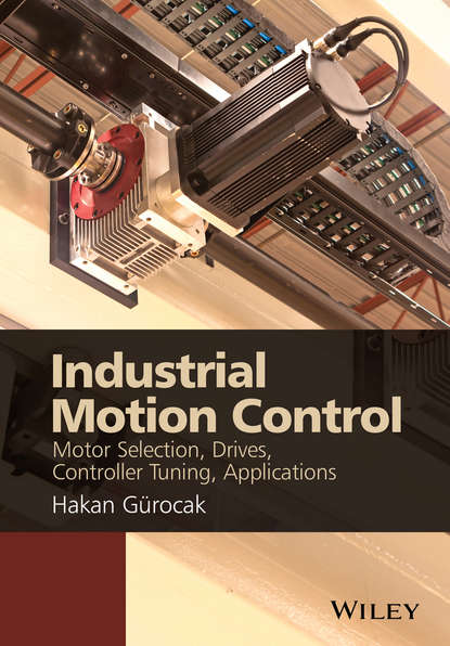 Скачать книгу Industrial Motion Control. Motor Selection, Drives, Controller Tuning, Applications