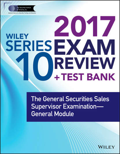 Скачать книгу Wiley FINRA Series 10 Exam Review 2017. The General Securities Sales Supervisor Examination -- General Module