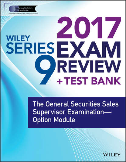 Wiley FINRA Series 9 Exam Review 2017. The General Securities Sales Supervisor Examination -- Option Module