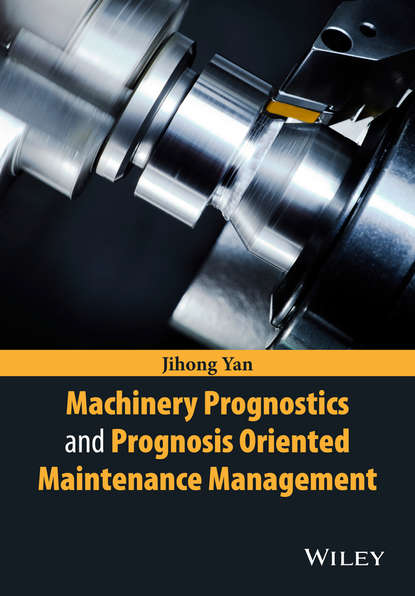 Скачать книгу Machinery Prognostics and Prognosis Oriented Maintenance Management