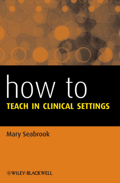 Скачать книгу How to Teach in Clinical Settings
