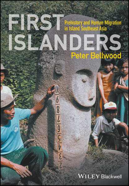 Скачать книгу First Islanders. Prehistory and Human Migration in Island Southeast Asia