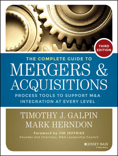 Скачать книгу The Complete Guide to Mergers and Acquisitions. Process Tools to Support M&amp;A Integration at Every Level