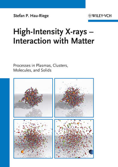 Скачать книгу High-Intensity X-rays - Interaction with Matter. Processes in Plasmas, Clusters, Molecules and Solids