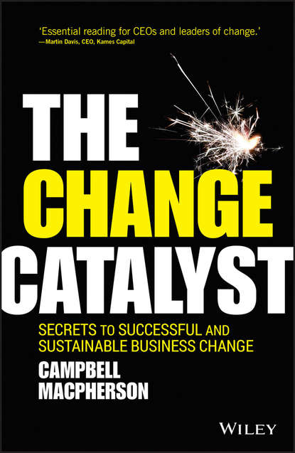 Скачать книгу The Change Catalyst. Secrets to Successful and Sustainable Business Change