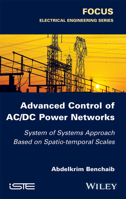 Скачать книгу Advanced Control of AC / DC Power Networks. System of Systems Approach Based on Spatio-temporal Scales