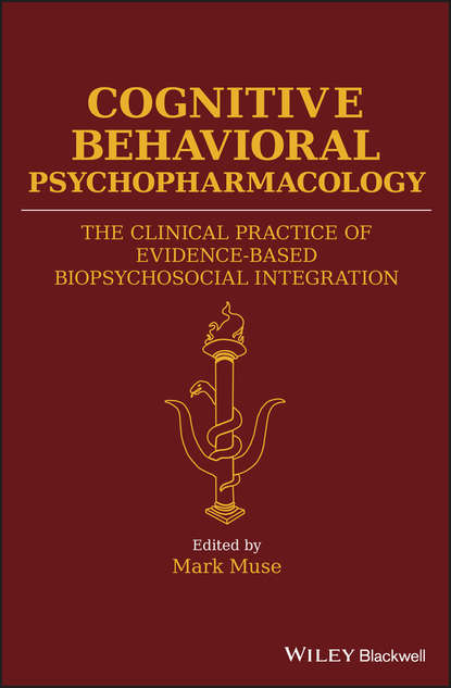 Скачать книгу Cognitive Behavioral Psychopharmacology. The Clinical Practice of Evidence-Based Biopsychosocial Integration