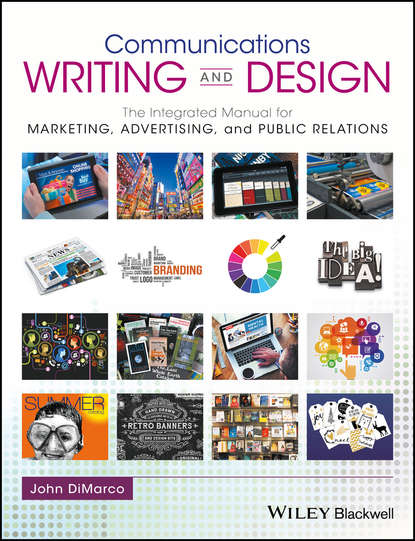 Скачать книгу Communications Writing and Design. The Integrated Manual for Marketing, Advertising, and Public Relations