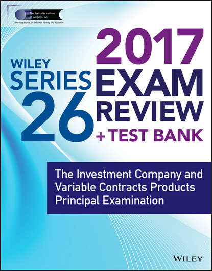 Скачать книгу Wiley FINRA Series 26 Exam Review 2017. The Investment Company and Variable Contracts Products Principal Examination