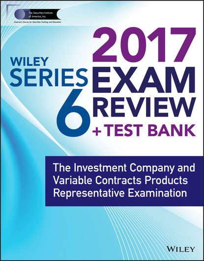Скачать книгу Wiley FINRA Series 6 Exam Review 2017. The Investment Company and Variable Contracts Products Representative Examination