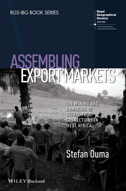 Скачать книгу Assembling Export Markets. The Making and Unmaking of Global Food Connections in West Africa